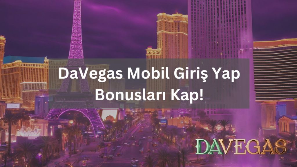DaVegas Mobil Giriş Yap Bonusları Kap