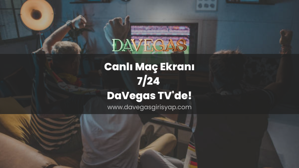 Canlı Maç Ekranı 7/24 DaVegas TV'de!